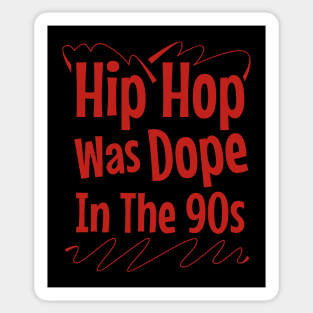 Hip Hop Was Dope In The 90s Sticker